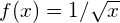 f(x)=1/\sqrt{x}