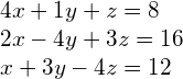  4x+1y +z=8\\ 2x-4y+3z=16 \\ x+3y-4z=12 